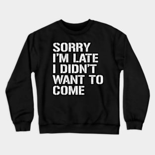 Sorry I'm Late Crewneck Sweatshirt